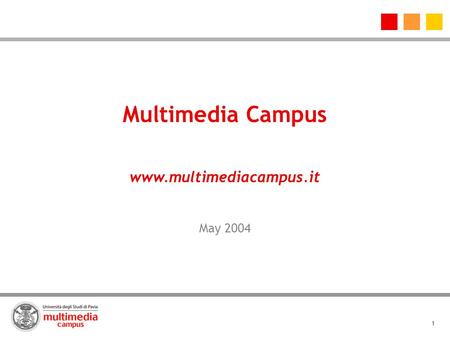 1 Multimedia Campus www.multimediacampus.it May 2004.
