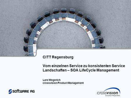 CITT Regensburg Vom einzelnen Service zu konsistenten Service Landschaften – SOA LifeCycle Management Lars Wegerich crossvision Product Management.