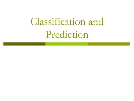 Classification and Prediction.  What is classification? What is prediction?  Issues regarding classification and prediction  Classification by decision.