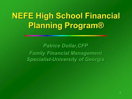 1 NEFE High School Financial Planning Program® Patrice Dollar,CFP Family Financial Management Specialist-University of Georgia.