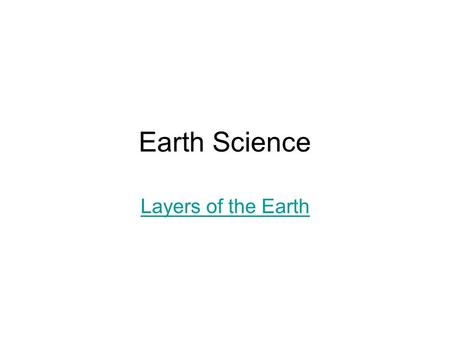 Earth Science Layers of the Earth. The Earth’s Layers Layers.