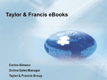 1 Taylor & FranciseBooks Carlos Gimeno Online Sales Manager Taylor & Francis Group.