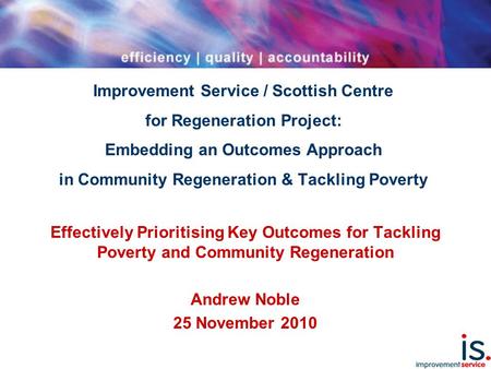 Improvement Service / Scottish Centre for Regeneration Project: Embedding an Outcomes Approach in Community Regeneration & Tackling Poverty Effectively.