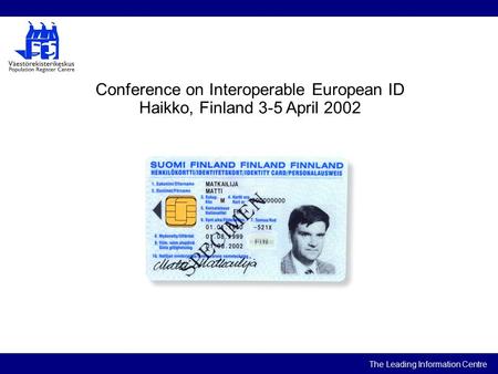 The Leading Information Centre Conference on Interoperable European ID Haikko, Finland 3-5 April 2002.