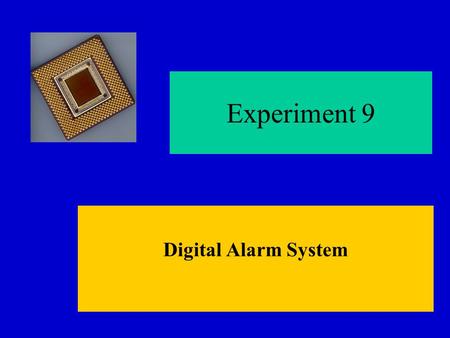 Digital Alarm System Experiment 9. Experiment 8: What You May Have Missed Continued use of structural modelingContinued use of structural modeling VHDL.