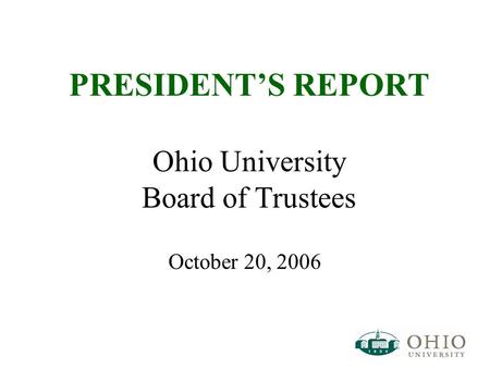 PRESIDENT’S REPORT Ohio University Board of Trustees October 20, 2006.
