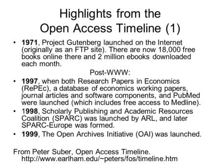 Highlights from the Open Access Timeline (1) 1971, Project Gutenberg launched on the Internet (originally as an FTP site). There are now 18,000 free books.
