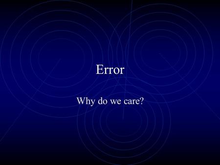 Error Why do we care?. Reliability Degree to which measures are free from random error and, therefore, provide consistent data. There are three ways to.