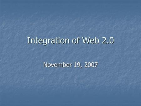 Integration of Web 2.0 November 19, 2007. Big Idea and Essential Questions What are new web tools educators can use (which are student friendly) to engage.