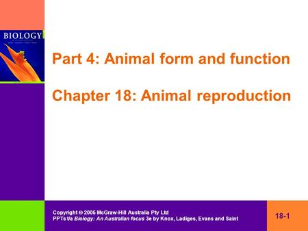 Copyright  2005 McGraw-Hill Australia Pty Ltd PPTs t/a Biology: An Australian focus 3e by Knox, Ladiges, Evans and Saint 18-1 Part 4: Animal form and.