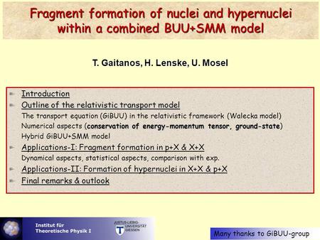 25.06.08 Fragment formation of nuclei and hypernuclei within a combined BUU+SMM model T. Gaitanos, H. Lenske, U. Mosel Introduction Outline.