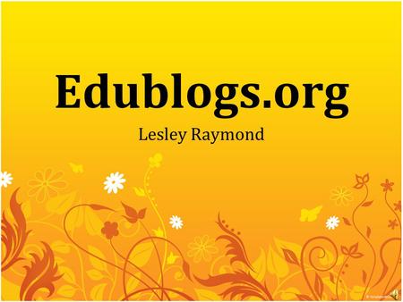 Edublogs.org Lesley Raymond. Why use Edublogs? Free! (+ other versions with more features) Easy to use Easy access to students’ blogs Insert pictures.