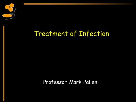 Treatment of Infection Professor Mark Pallen. Treatment of Infection How Do Antimicrobials Work? Key concept: selective toxicity –the antimicrobial agent.
