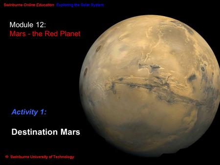 Module 12: Mars - the Red Planet Activity 1: Destination Mars.