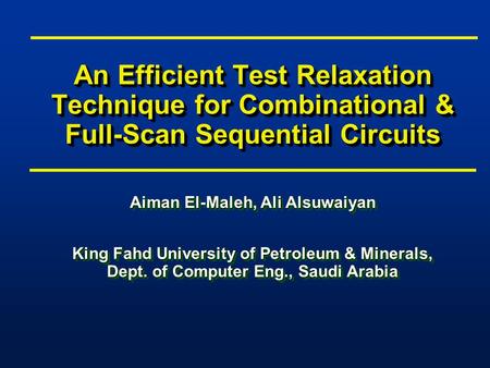 Aiman El-Maleh, Ali Alsuwaiyan King Fahd University of Petroleum & Minerals, Dept. of Computer Eng., Saudi Arabia Aiman El-Maleh, Ali Alsuwaiyan King Fahd.