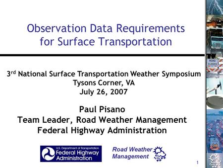 1 Observation Data Requirements for Surface Transportation Paul Pisano Team Leader, Road Weather Management Federal Highway Administration 3 rd National.