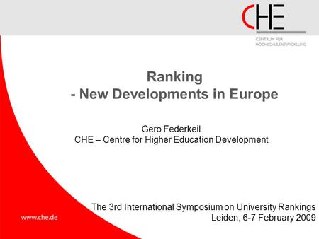 Ranking - New Developments in Europe Gero Federkeil CHE – Centre for Higher Education Development The 3rd International Symposium on University Rankings.