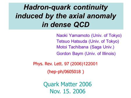 Naoki Yamamoto (Univ. of Tokyo) Tetsuo Hatsuda (Univ. of Tokyo) Motoi Tachibana (Saga Univ.) Gordon Baym (Univ. of Illinois) Phys. Rev. Lett. 97 (2006)122001.