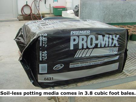 Soil-less potting media comes in 3.8 cubic foot bales.