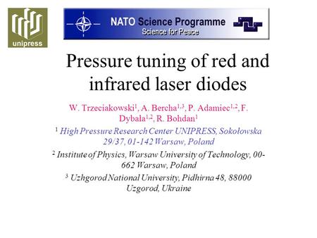 Pressure tuning of red and infrared laser diodes W. Trzeciakowski 1, A. Bercha 1,3, P. Adamiec 1,2, F. Dybała 1,2, R. Bohdan 1 1 High Pressure Research.