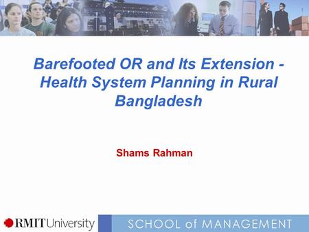 Barefooted OR and Its Extension - Health System Planning in Rural Bangladesh Shams Rahman.