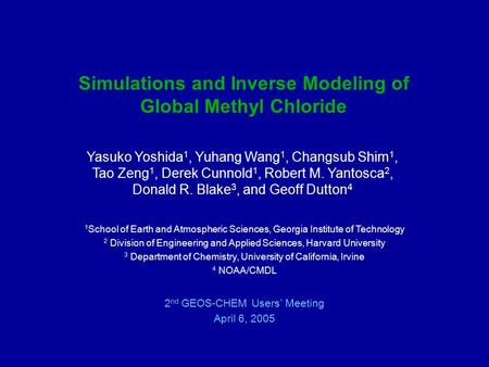 Simulations and Inverse Modeling of Global Methyl Chloride 1 School of Earth and Atmospheric Sciences, Georgia Institute of Technology 2 Division of Engineering.
