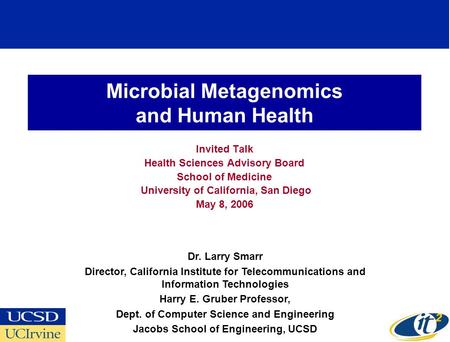 Microbial Metagenomics and Human Health Invited Talk Health Sciences Advisory Board School of Medicine University of California, San Diego May 8, 2006.
