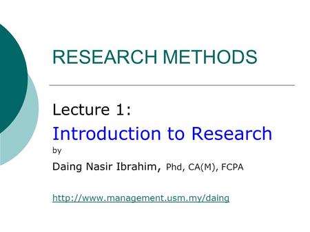 RESEARCH METHODS Introduction to Research Lecture 1: