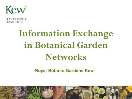 Information Exchange in Botanical Garden Networks Royal Botanic Gardens Kew.