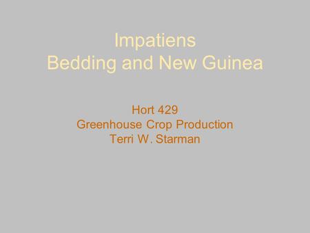Impatiens Bedding and New Guinea Hort 429 Greenhouse Crop Production Terri W. Starman.