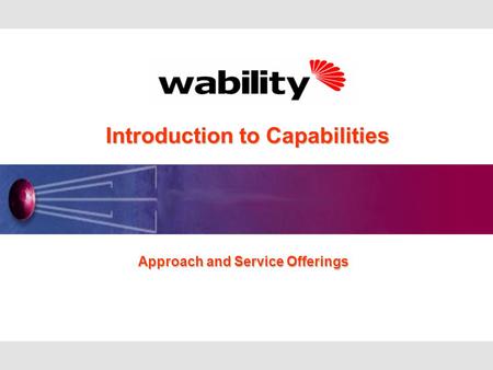 Introduction to Capabilities Introduction to Capabilities Approach and Service Offerings Approach and Service Offerings.