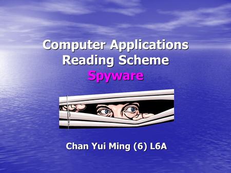 Computer Applications Reading Scheme Spyware Chan Yui Ming (6) L6A.