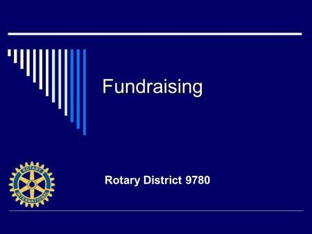Fundraising Rotary District 9780. What’s the best way to Fundraise?  Plan for it!  Clear fundraising objectives to determine what you can and cannot.