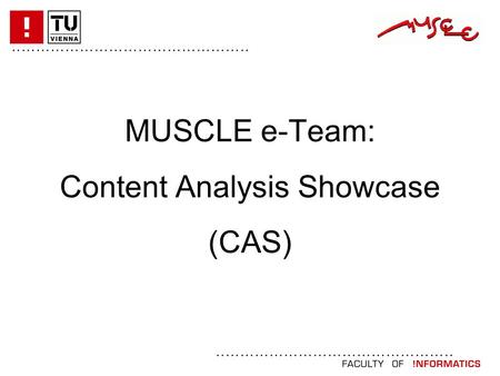 ................................................. MUSCLE e-Team: Content Analysis Showcase (CAS)