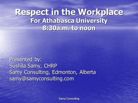 Respect in the Workplace For Athabasca University 8:30a.m. to noon