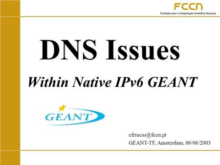 DNS Issues Within Native IPv6 GEANT GEANT-TF, Amsterdam, 06/06/2003.