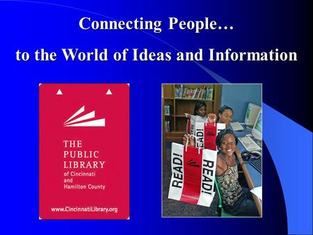 Connecting People… to the World of Ideas and Information.