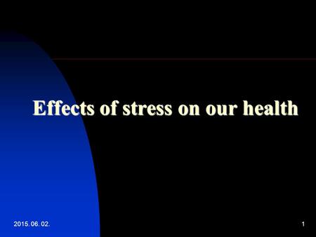2015. 06. 02.1 Effects of stress on our health. 2015. 06. 02.2 Any living being Any living being Must be able to change Must preserve its integrity.