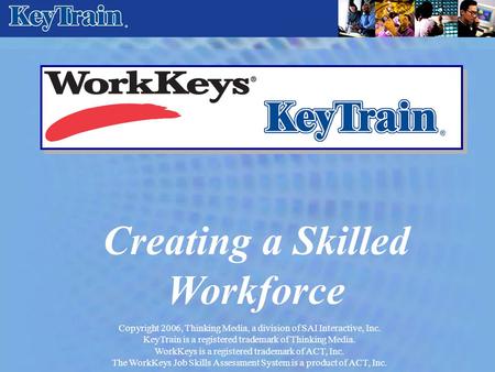 Copyright 2006, Thinking Media, a division of SAI Interactive, Inc. KeyTrain is a registered trademark of Thinking Media. WorkKeys is a registered trademark.
