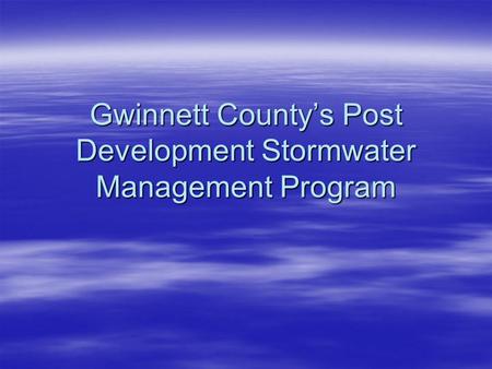 Gwinnett County’s Post Development Stormwater Management Program