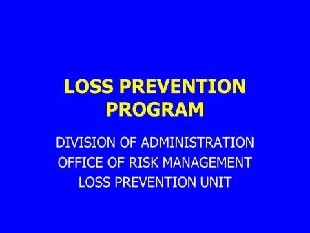 LOSS PREVENTION PROGRAM DIVISION OF ADMINISTRATION OFFICE OF RISK MANAGEMENT LOSS PREVENTION UNIT.