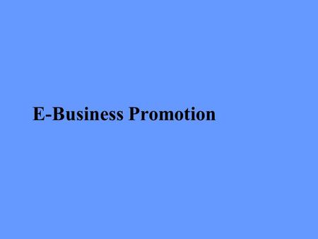 E-Business Promotion. What Is Promotion? Promotion is a communication process consisting of –advertising –publicity –sales promotion –and salesmanship.
