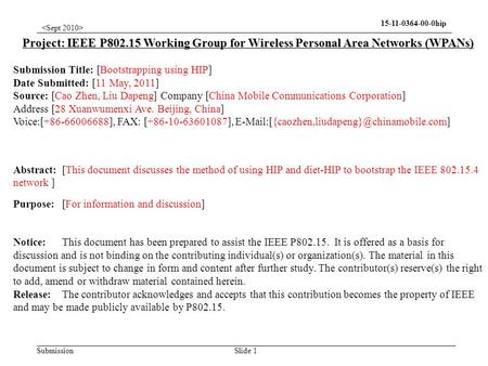 Submission 15-11-0364-00-0hip Slide 1 Project: IEEE P802.15 Working Group for Wireless Personal Area Networks (WPANs) Submission Title: [Bootstrapping.