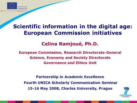 Celina Ramjoué, Ph.D. European Commission, Research Directorate-General Science, Economy and Society Directorate Governance and Ethics Unit Partnership.