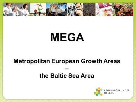 MEGA Metropolitan European Growth Areas – the Baltic Sea Area.