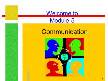 Welcome to Module 5 Communication.