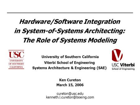 Hardware/Software Integration in System-of-Systems Architecting: The Role of Systems Modeling University of Southern California Viterbi School of Engineering.