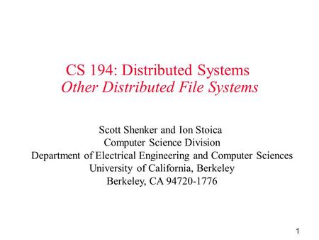 1 CS 194: Distributed Systems Other Distributed File Systems Scott Shenker and Ion Stoica Computer Science Division Department of Electrical Engineering.