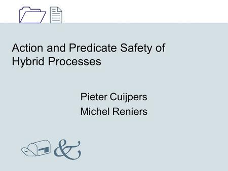 1212 /k Action and Predicate Safety of Hybrid Processes Pieter Cuijpers Michel Reniers.