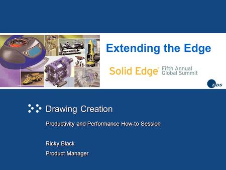 Extending the Edge Drawing Creation Productivity and Performance How-to Session Ricky Black Product Manager Productivity and Performance How-to Session.